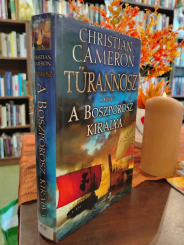 Christian Cameron - A Boszporosz királya - Türannosz 4. könyv