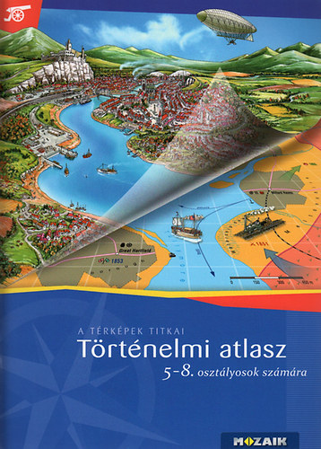 Trtnelmi atlasz 5-8. osztlyosok szmra (A trkpek titkai. MS-4115)