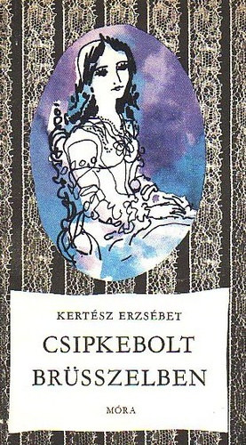 Kertész Erzsébet - Csipkebolt Brüsszelben