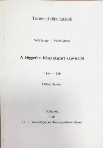 Vida Istv�n; V�r�s Vince - A F�ggetlen Kisgazdap�rt k�pvisel�i 1944-1949 �letrajzi Lexikon