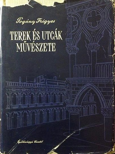 Pogny Frigyes - Terek s utck mvszete