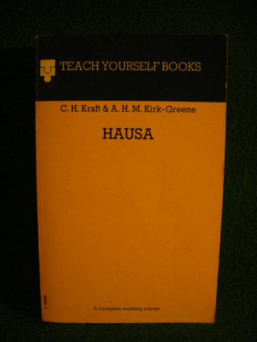 C. H. Kraft, A. H. M. Kirk-Greene - Hausa (Hausa nyelv sztra) - Teach Yourself Books - A Complete Working Course