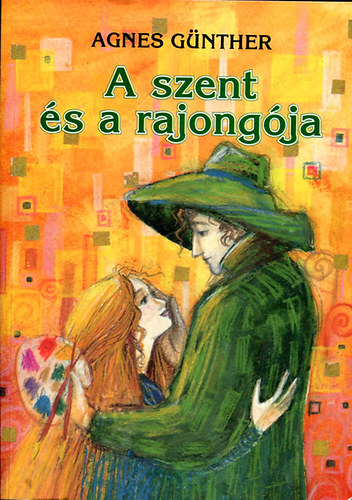 Agnes G�nther - A szent �s a rajong�ja (egyk�tetes kiad�s)