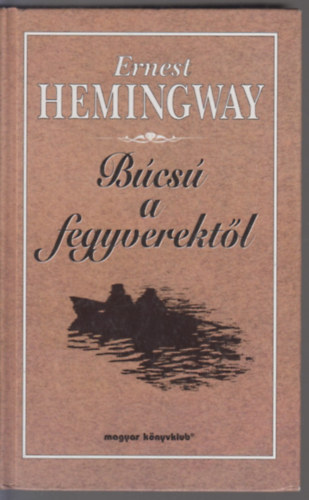 Ernest Hemingway - B�cs� a fegyverekt�l