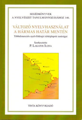 P. Lakatos Ilona (szerk.) - Vltoz nyelvhasznlat a hrmas hatr mentn (Cd-mellklettel) (Segdknyvek a nyelvszet tanulmnyozshoz 146.)