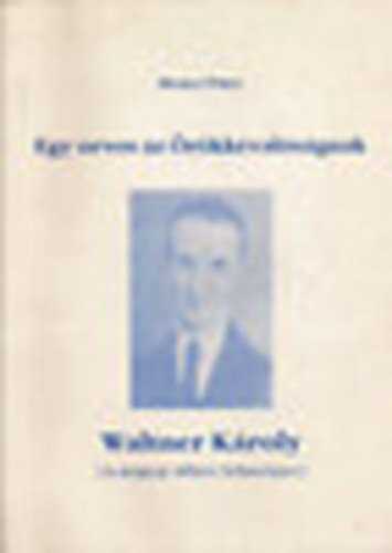 Hencz P�ter - Egy orvos az �r�kk�val�s�gnak-Waltner K�roly ...