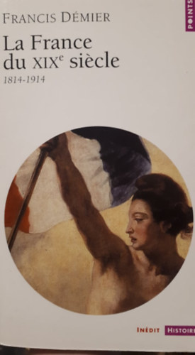 Dmier, Francis - LA FRANCE DU XIXE SIECLE:1814-1914