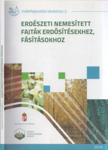 Dr. Bordcs Sndor, Dr. Bach Istvn, Pintr Beta - Erdszeti nemestett fajtk erdstsekhez, fstsokhoz - Vidkfejlesztsi kziknyv 2. (Fajtajegyzk 2019)