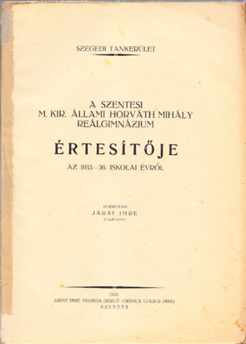 A szentesi M. Kir- Állami Horváth Mihály Reálgimnázium értesítője az 1935-36. iskolai évről