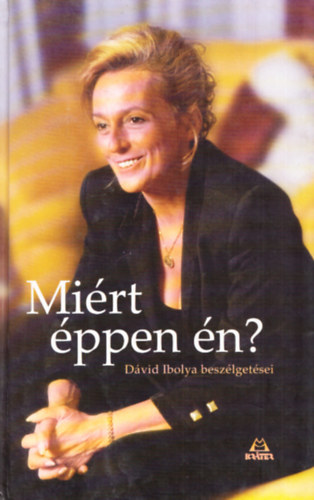 Kálmán Zsuzsa - Miért éppen én? - Dávid Ibolya beszélgetései (Dedikált)