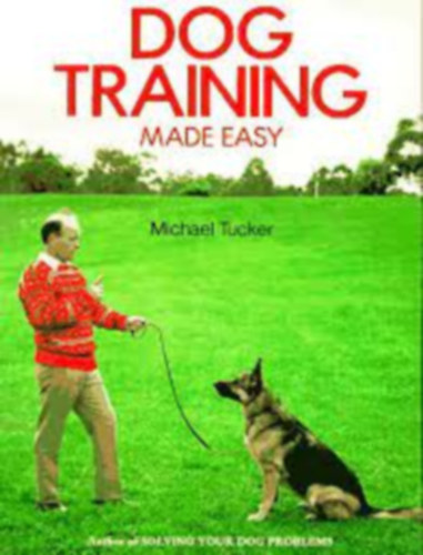 Michael Tucker - Dog Training Made Easy