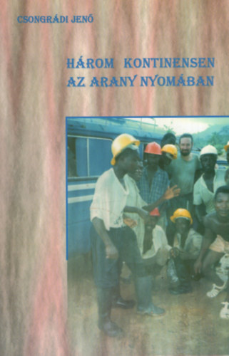 Csongr�di Jen� - H�rom kontinensen az arany nyom�ban