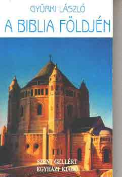 Gyrki Lszl - A Biblia fldjn