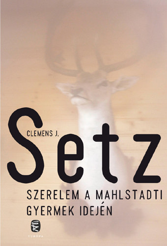 Clemens J. Setz - Szerelem a Mahlstadti Gyermek idejn