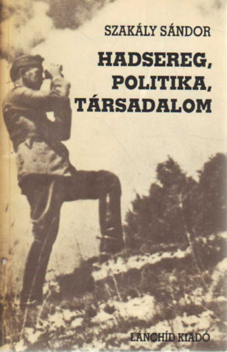 Szakly Sndor - Hadsereg, politika, trsadalom