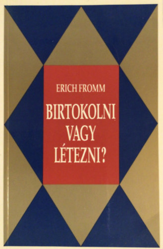 Erich Fromm - Birtokolni vagy l�tezni?