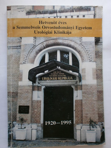 Frang Dezs� szerk. - Hetven�t �ves a Semmelweis Orvostudom�nyi Egyetem Urol�giai Klinik�ja