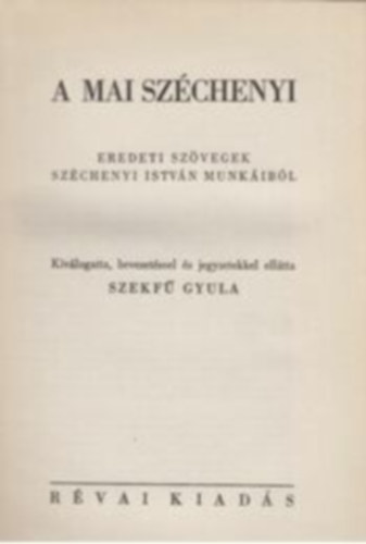 Szekf Gyula - A mai Szchenyi (Eredeti szvegek Szchenyi Istvn munkibl)