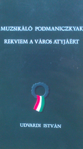 Udvardi Istvn - Muzsikl Podmaniczkyak - Rekviem a vros atyjrt