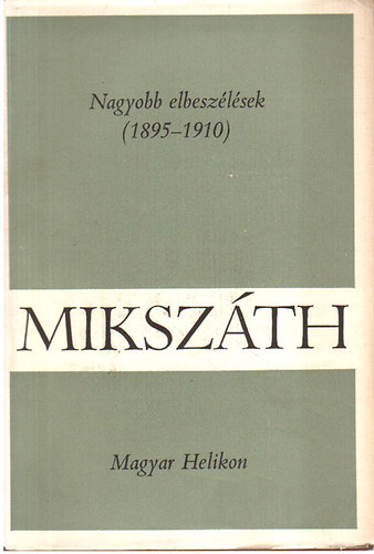 Mikszth Klmn - MIkszth Klmn mvei 8./Nagyobb elbeszlsek 1895-1910/