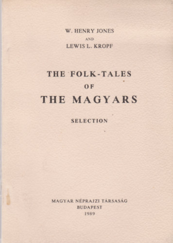 W. Henry Jones and Lewis L. Kropf - The Folk-Tales of the Magyars Selection