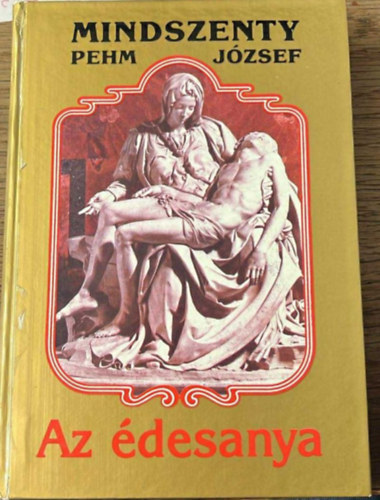 Mindszenty (Pehm) J�zsef - Az �desanya