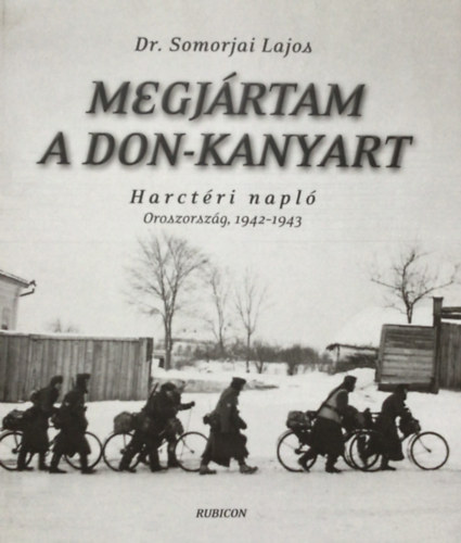 Dr. Somorjai Lajos - Megjártam a Don-kanyart - Harctéri napló