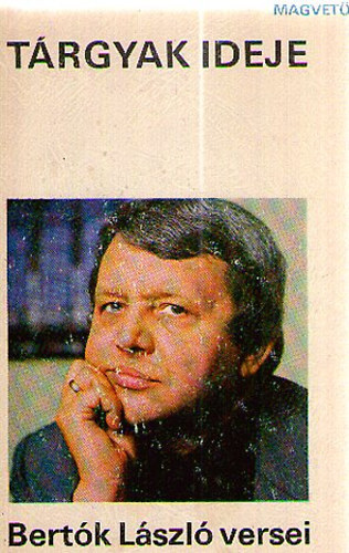 Bert�k L�szl� - T�rgyak ideje - Bert�k L�szl� versei