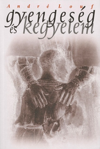 Andr� Louf - Gyenges�g �s kegyelem