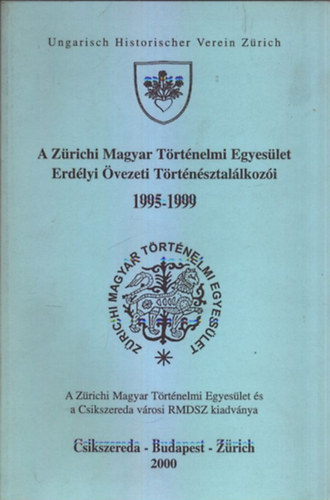 A Zrichi Magyar Trtnelmi Egyeslet Erdlyi vezeti Trtnsztallkozi 1995-1999