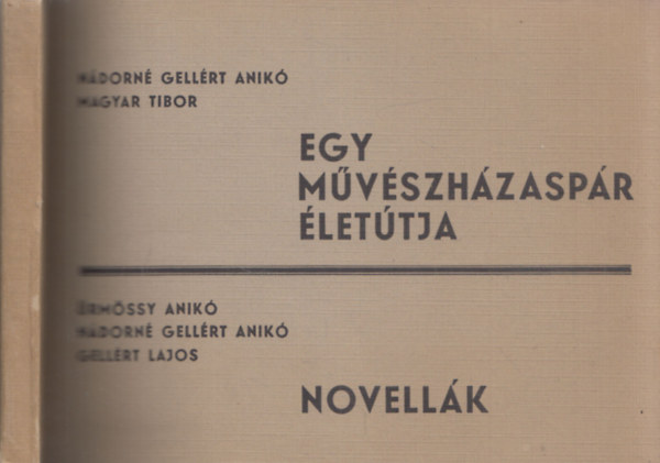 N�dorn� Gell�rt Anik�, Magyar Tibor, �rm�ssy Anik�-Gell�rt Lajos - Egy m�v�szh�zasp�r �let�tja - Novell�k