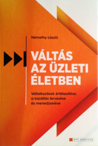 Nmethy Lszl - Vlts az zleti letben VLLALKOZSOK RTKESTSE, A KISZLLS TERVEZSE S MENEDZSELSE- HVG Knyvek