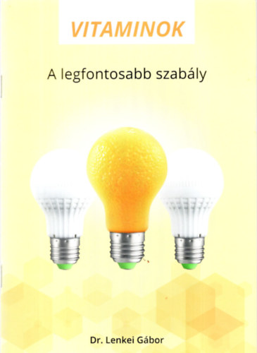 Dr. Lenkei Gbor - Vitaminok: A legfontosabb szably