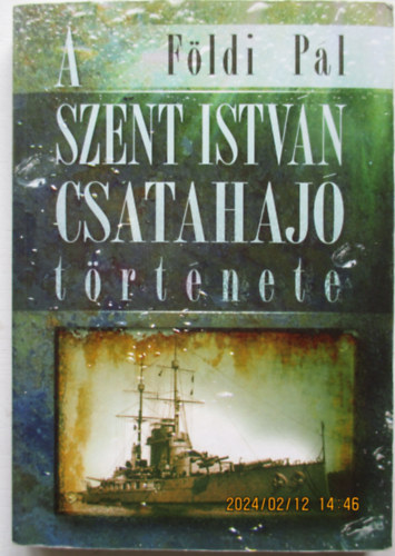 Fldi Pl - A Szent Istvn csatahaj trtnete
