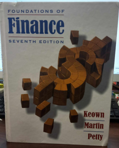 Arthur J. Keown, John D. Martin, J. William Petty - Foundations of Finance - The Logic and Practice of Financial Management - A pnzgyek alapjai - A pnzgyi menedzsment logikja s gyakorlata