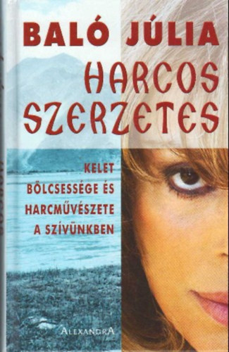 Bal� J�lia - Harcos szerzetes - Kelet b�lcsess�ge �s harcm�v�szete a sz�v�nkben