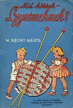 M. Recht Mrta - Mit kssek a gyermeknek?