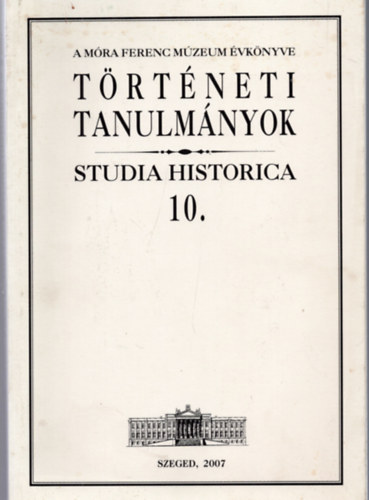 Zombori István (szerk.) - Történeti tanulmányok (Studia Historica 10.)