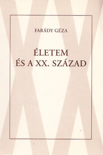 Farády Géza - Életem és a XX. század