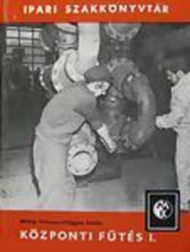 Milley Vilmos-V�lgyes Istv�n - K�zponti f�t�s I. (Ipari Szakk�nyvt�r)