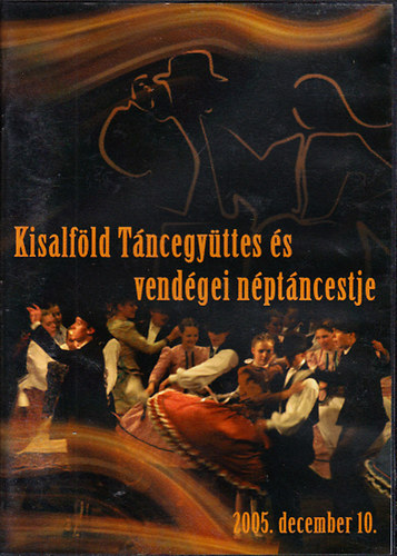 Kisalf�ld T�ncegy�ttes �s vend�gei n�pt�ncestje (2005. december 10.) (DVD)