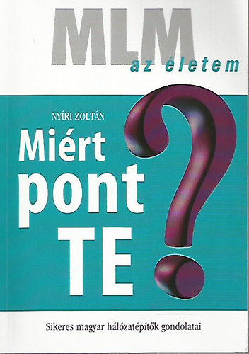 Nyri Zoltn - Mirt pont Te? - Sikeres magyar hlzatptk gondolatai