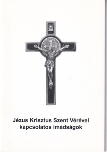 J�zus Krisztus Szent V�r�vel kapcsolatos im�ds�gok