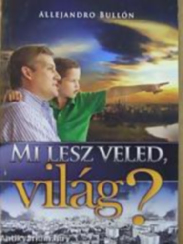 Allejandr� Bull�n - Mi lesz veled, vil�g?