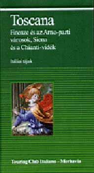 Toscana - Firenze s az Arno-parti vrosok, Siena s a Chianti-vidk