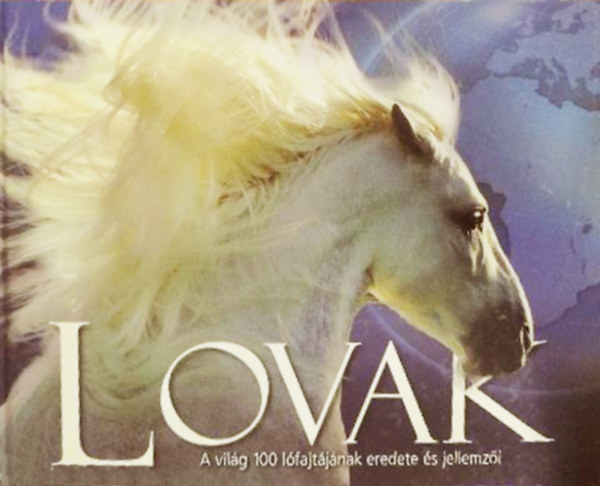 Moira C. Harris, Nicola Jane Swinney - Lovak - A világ 100 lófajtájának eredete és jellemzői