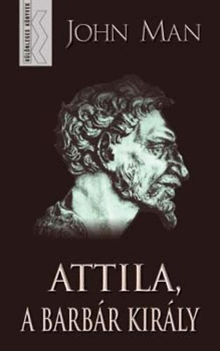 John Man, Ford�totta: Erd�lyi Andr�s - Attila a barb�r kir�ly -  Attila: The Barbarian King Who Challenged Rome