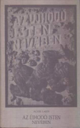 Ágyik Lajos - Az újhodó Isten nevében