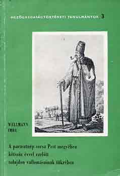 Wellmann Imre - A parasztnp sorsa Pest megyben ktszz vvel ezeltt tulajdon...