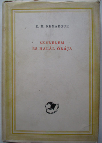 Erich Maria Remarque - Szerelem és halál órája